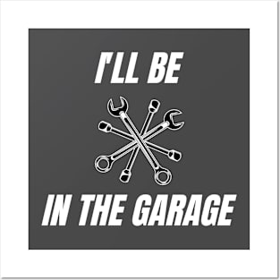 i'll be in the garage Posters and Art